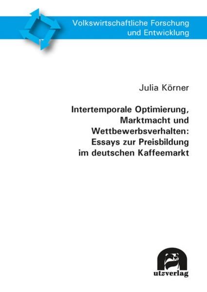 Intertemporale Optimierung, Marktmacht und Wettbewerbsverhalten: Essays zur Preisbildung im deutschen Kaffeemarkt, Taschenbuch von Julia Körner,