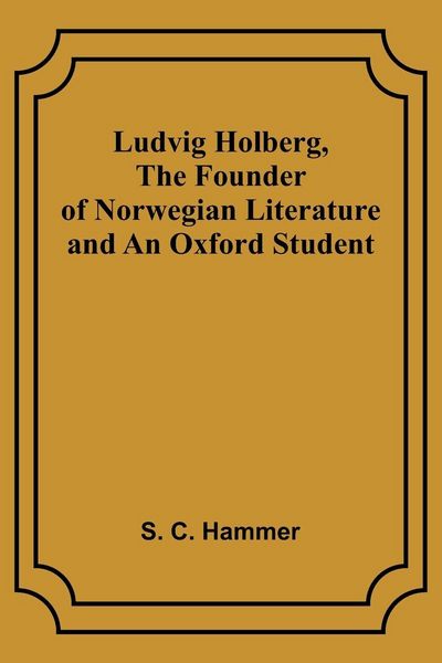 Produktbild: Ludvig Holberg, The Founder of Norwegian Literature and an Oxford Student