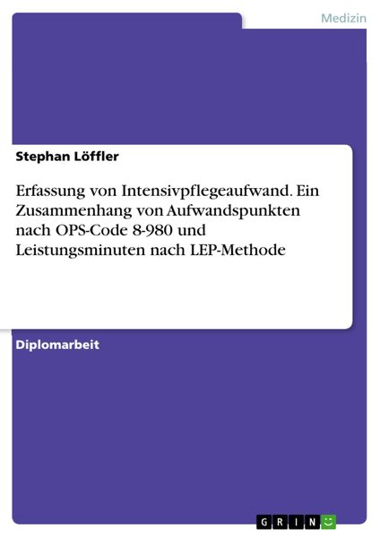 Produktbild: Erfassung von Intensivpflegeaufwand. Ein Zusammenhang von Aufwandspunkten nach OPS-Code 8-980 und Leistungsminuten nach LEP-Methode
