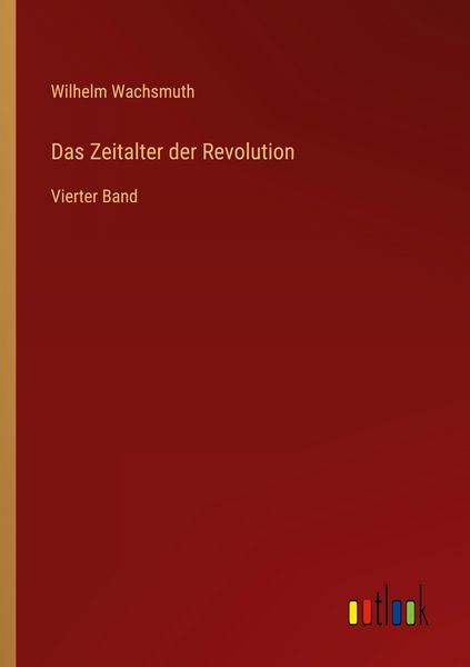 Das Zeitalter der Revolution, Taschenbuch von Wilhelm Wachsmuth, Outlook, 9783368562519
