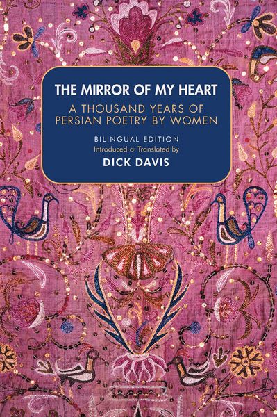 Produktbild: The Mirror of My Heart: A Thousand Years of Persian Poetry by Women