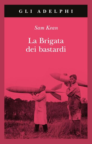Produktbild: La brigata dei bastardi. La vera storia degli scienziati e delle spie che sabotarono la bomba atomica nazista