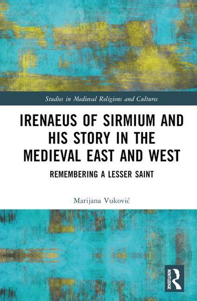 Produktbild: Vukovic, M: Irenaeus of Sirmium and His Story in the Medieva