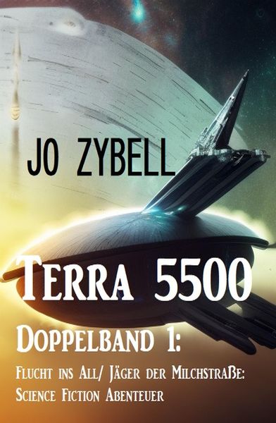 Produktbild: Terra 5500 - Doppelband 1: Flucht ins All/ J&auml;ger der Milchstra&szlig;e: Science Fiction Abenteuer