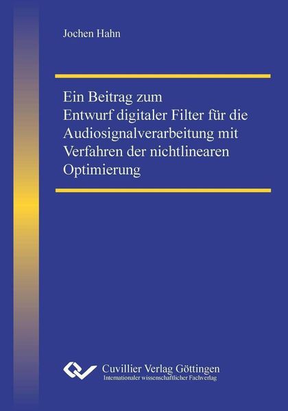 Produktbild: Ein Beitrag zum Entwurf digitaler Filter f&uuml;r die Audiosignalverarbeitung mit Verfahren der nichtlinearen Optimierung