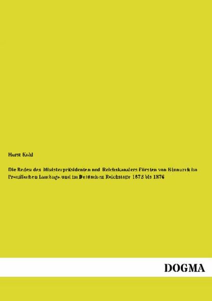Produktbild: Die Reden des Ministerpr&auml;sidenten und Reichskanzlers F&uuml;rsten von Bismarck im Preu&szlig;ischen Landtage und im Deutschen Reichstage 1873 bis 1876