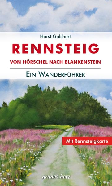 Der Rennsteig-Wanderführer, Taschenbuch von Horst Golchert, Grünes Herz, 978-3-86636-164-5