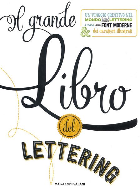 Produktbild: Il grande libro del lettering. Un viaggio creativo nel mondo del lettering a mano, delle font moderne & dei caratteri illustrati