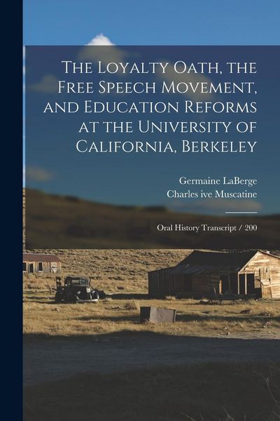 Produktbild: The Loyalty Oath, the Free Speech Movement, and Education Reforms at the University of California, Berkeley: Oral History Transcript / 200