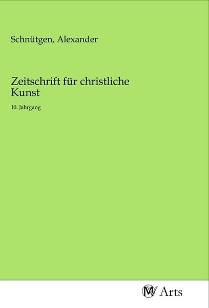Zeitschrift für christliche Kunst, Taschenbuch von , MV-Arts, 9783968711218