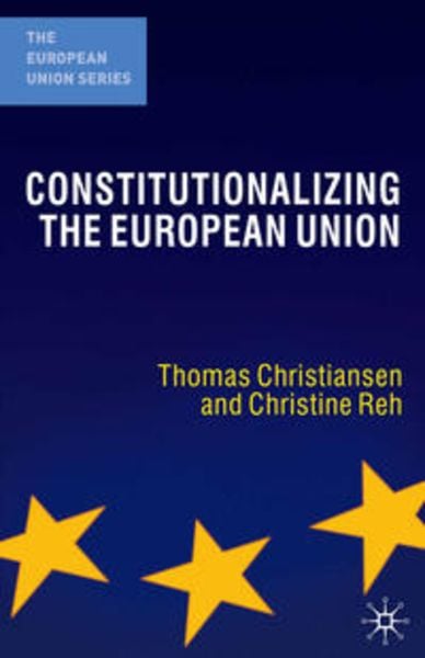 Constitutionalizing the European Union, Taschenbuch von Thomas Christiansen , Christine Reh, Macmillan Education Elt, 9781403932501