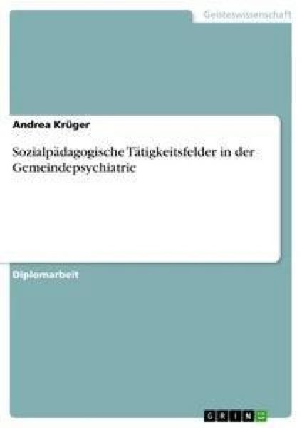 Sozialpädagogische Tätigkeitsfelder in der Gemeindepsychiatrie, Taschenbuch von Andrea Krüger, GRIN, 9783640563920