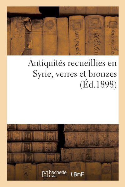 Produktbild: Antiquit&eacute;s recueillies en Syrie, verres et bronzes