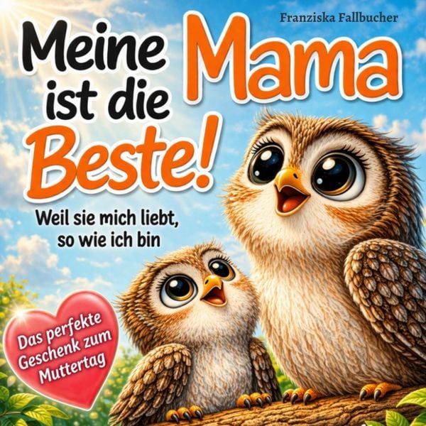 Meine Mama ist die Beste! Weil sie mich liebt, so wie ich bin, Taschenbuch von Franziska Fallbucher, Dalien Verlag, 978-3-911376-09-9