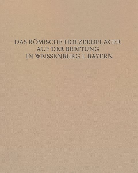Produktbild: Das R&ouml;mische Holz-Erde-Lager auf der Breitung in Wei&szlig;enburg i. Bay.