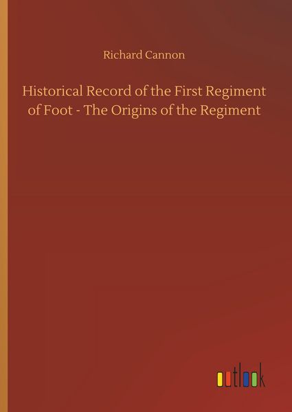 Produktbild: Historical Record of the First Regiment of Foot - The Origins of the Regiment
