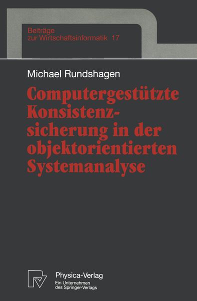 Computergestützte Konsistenzsicherung in der objektorientierten Systemanalyse, Taschenbuch von Michael Rundshagen, Physica, 9783790809039