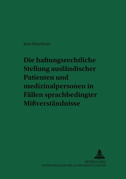 Produktbild: Die haftungsrechtliche Stellung ausl&auml;ndischer Patienten und Medizinalpersonen in F&auml;llen sprachbedingter Mi&szlig;verst&auml;ndnisse