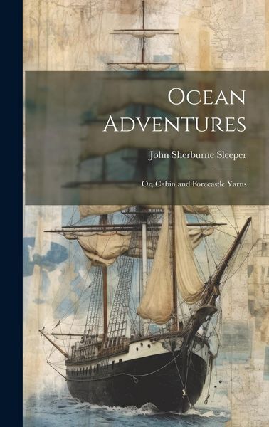 Produktbild: Ocean Adventures; or, Cabin and Forecastle Yarns