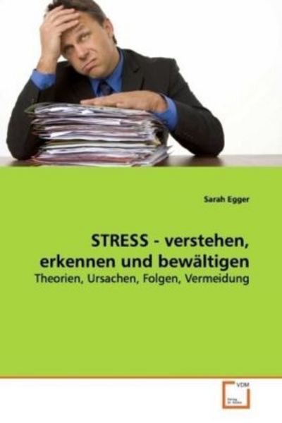 Egger, S: STRESS - verstehen, erkennen und bewältigen, Taschenbuch von Sarah Egger, VDM, 9783639149333