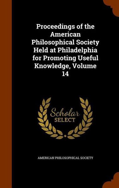 Produktbild: Proceedings of the American Philosophical Society Held at Philadelphia for Promoting Useful Knowledge, Volume 14