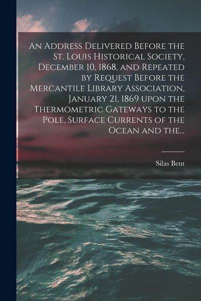 Produktbild: An Address Delivered Before the St. Louis Historical Society, December 10, 1868, and Repeated by Request Before the Mercantile Library Association, Ja