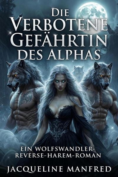 Produktbild: "Die verbotene Gef&auml;hrtin des Alphas: Eine Wolfswandler-Reverse-Harem-Romanze"