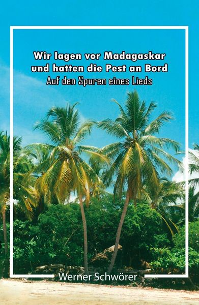 Produktbild: Wir lagen vor Madagaskar und hatten die Pest an Bord. Auf den Spuren eines Lieds.