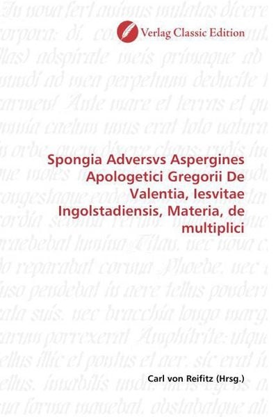 Produktbild: Spongia Adversvs Aspergines Apologetici Gregorii De Valentia, Iesvitae Ingolstadiensis, Materia, de multiplici