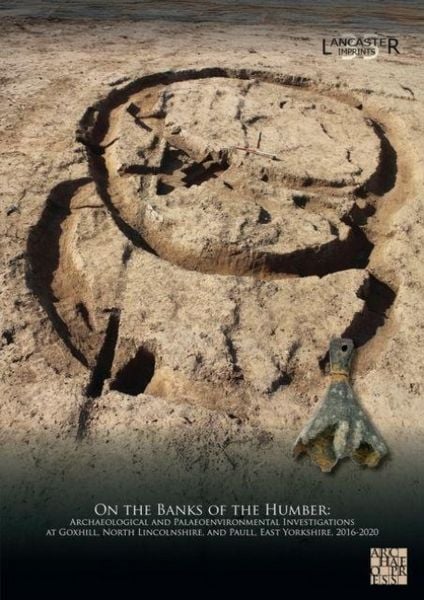 Produktbild: On the Banks of the Humber: Archaeological and Palaeoenvironmental Investigations at Goxhill, North Lincolnshire, and Paull, East Yorkshire, 2016-2020