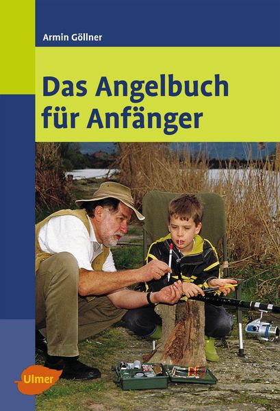 Das Angelbuch für Anfänger, Taschenbuch von Armin Göllner, Verlag Eugen Ulmer, 978-3-8001-6963-4