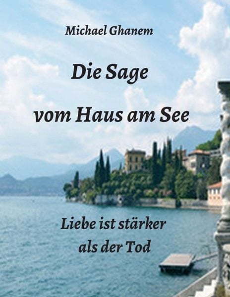 Die Sage vom Haus am See, Taschenbuch von Michael Ghanem, Tredition, 9783347261044