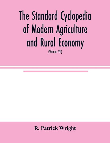 Produktbild: The standard cyclopedia of modern agriculture and rural economy, by the most distinguished authorities and specialists under the editorship of Profess