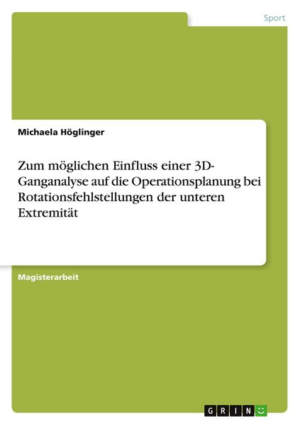 Zum möglichen Einfluss einer 3D- Ganganalyse auf die Operationsplanung bei Rotationsfehlstellungen der unteren Extremität, Taschenbuch von Michaela