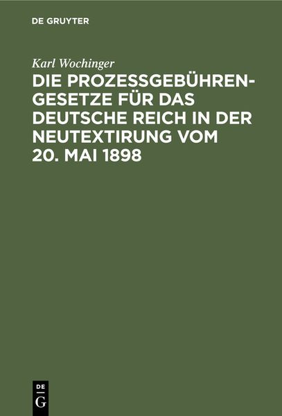 Produktbild: Die Proze&szlig;geb&uuml;hren-Gesetze f&uuml;r das Deutsche Reich in der Neutextirung vom 20. Mai 1898