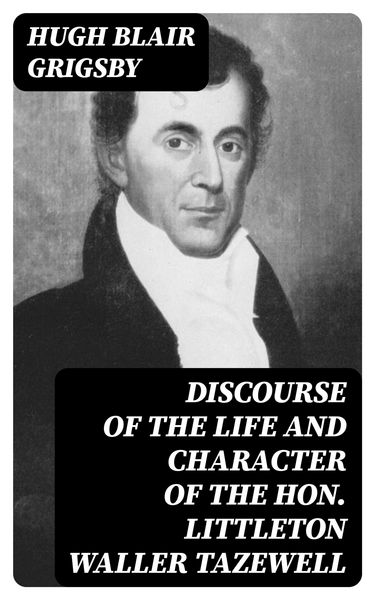 Produktbild: Discourse of the Life and Character of the Hon. Littleton Waller Tazewell
