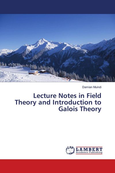 Produktbild: Lecture Notes in Field Theory and Introduction to Galois Theory