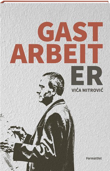 Gastarbeiter, Gebundene Ausgabe von Vica Mitrovic, FormatOst, 9783038950714