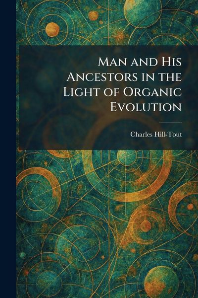 Produktbild: Man and His Ancestors in the Light of Organic Evolution