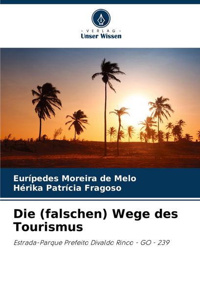 Die (falschen) Wege des Tourismus, Taschenbuch von Eurípedes Moreira de Melo , Hérika Patrícia Fragoso, Verlag Unser Wissen, 9786208174699
