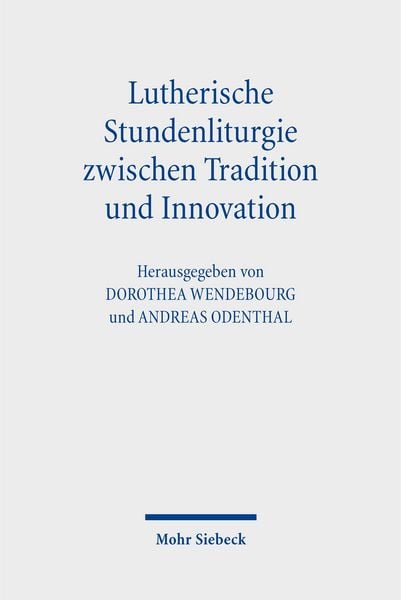 Lutherische Stundenliturgie zwischen Tradition und Innovation, Gebundene Ausgabe von , Mohr Siebeck, 978-3-16-164541-9