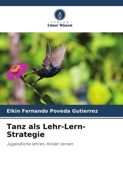 Tanz als Lehr-Lern-Strategie, Taschenbuch von Elkin Fernando Poveda Gutiérrez, Verlag Unser Wissen, 9786206445821