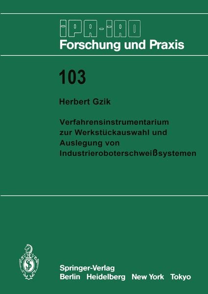 Verfahrensinstrumentarium zur Werkstückauswahl und Auslegung von Industrieroboterschweißsystemen, Taschenbuch von Herbert Gzik, Springer Berlin,