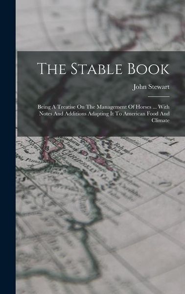 Produktbild: The Stable Book: Being A Treatise On The Management Of Horses ... With Notes And Additions Adapting It To American Food And Climate
