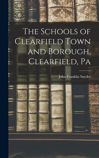 Produktbild: The Schools of Clearfield Town and Borough, Clearfield, Pa