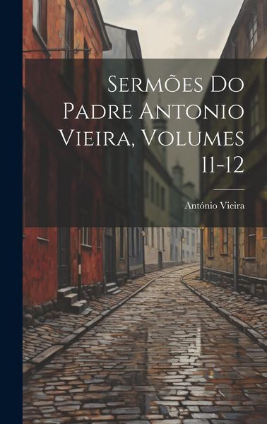 Produktbild: Serm&otilde;es Do Padre Antonio Vieira, Volumes 11-12