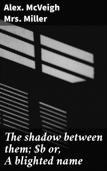 Produktbild: The shadow between them; or, A blighted name
