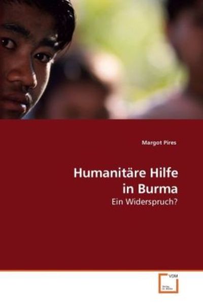 Pires, M: Humanitäre Hilfe in Burma, Taschenbuch von Margot Pires, VDM, 9783639227635