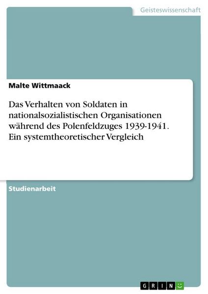 Produktbild: Das Verhalten von Soldaten in nationalsozialistischen Organisationen w&auml;hrend des Polenfeldzuges 1939-1941. Ein systemtheoretischer Vergleich