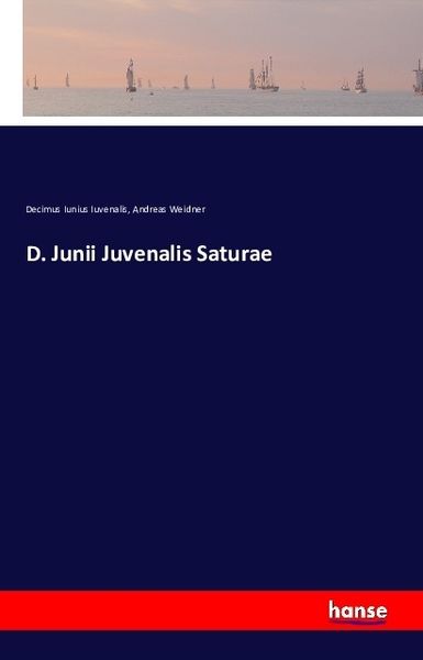 D. Junii Juvenalis Saturae, Taschenbuch von Decimus Iunius Iuvenalis , Andreas Weidner, Hansebooks, 9783742804853